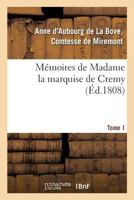 Ma(c)Moires de Madame La Marquise de Cremy. Tome 1 2014473110 Book Cover
