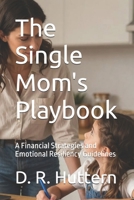 The Single Mom's Playbook: A Financial Strategies and Emotional Resiliency Guidelines B0HBCKYH41 Book Cover