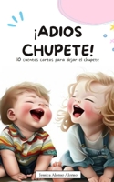 ¡Adiós chupete!: 10 cuentos cortos para dejar el chupete B0C1J1XMDJ Book Cover