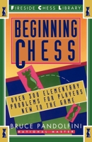 Beginning Chess: Over 300 Elementary Problems for Players New to the Game