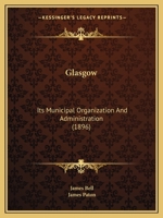 Glasgow; Its Municipal Organization and Administration 116648467X Book Cover