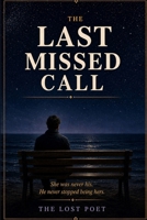 THE LAST MISSED CALL: She was never his. He never stopped being hers. B0GZW5LPPP Book Cover