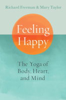 Feeling Happy: The Yoga of Body, Heart, and Mind 1645472337 Book Cover