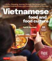 Vietnamese Food and Food Culture: An Extraordinary Journey Through the Street Foods, Village Cuisine, Regional Cooking Styles, Local Ingredients and F 0804857415 Book Cover