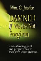 Damned If We Are Not Forgiven 0979601991 Book Cover