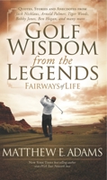 Golf Wisdom from the Legends: Fairways of Life 160037865X Book Cover