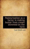 Pasteurization As A Factor In Making Butter From Cream Skimmed On The Farm 1117529703 Book Cover