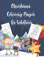 Christmas Coloring Pages for Toddlers Volume 5: Children Activity Pages to Color - Holiday Present for Toddlers, Preschoolers. Boys, Girls - Fun Xmas Gift for Children Ages 3-6. 4-8 B08P1H4KZK Book Cover