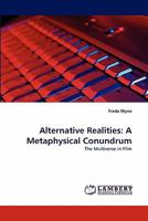 Alternative Realities: A Metaphysical Conundrum: The Multiverse in Film 3844318917 Book Cover