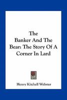 The Banker And The Bear: The Story Of A Corner In Lard 1505684048 Book Cover
