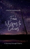 From Whispers to Echoes: A Journey through Poems B0F3387XJY Book Cover
