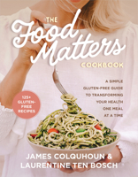 The Food Matters Cookbook: A Simple Gluten-Free Guide to Transforming Your Health One Meal at a Time 1401974740 Book Cover