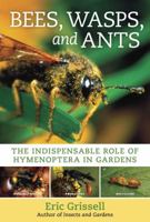 Bees, Wasps, and Ants: The Indispensable Role of Hymenoptera in Gardens 1604699108 Book Cover