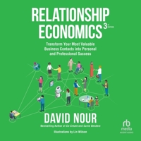 Relationship Economics, 3rd Edition: Transform Your Most Valuable Business Contacts Into Personal and Professional Success B0CHV3TNTM Book Cover