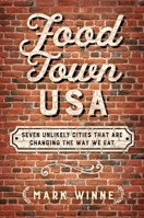 Food Town, USA: Seven Unlikely Cities That are Changing the Way We Eat 1610919440 Book Cover