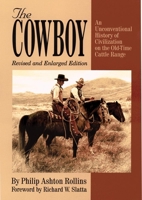 The Cowboy: An Unconventional History of Civilization on the Old-Time Cattle Range 0806129360 Book Cover