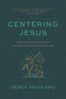 Centering Jesus: How the Lamb of God Transforms Our Communities, Ethics, and Spiritual Lives 1641586192 Book Cover