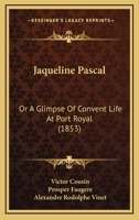 Jaqueline Pascal: Or A Glimpse Of Convent Life At Port Royal 1377615545 Book Cover