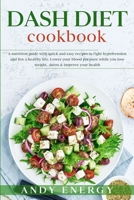 DASH DIET Cookbook: A Nutrition Guide with Quick and Easy Recipes to Fight Hypertension and Live a Healthy Life. Lower your Blood Pressure While you Lose Weight, Detox & Improve your Health 1801158711 Book Cover