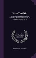 Ways That Win: Some Remarks Made Before Story (Columbia) Chapter of Phi Delta Phi, on Friday Evening, April 28, '98 1355180422 Book Cover