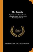 The Tragedy: Reprinted From Bishop Ponet's Translation out of Ochino's Latin Manuscript in 1549 1016515405 Book Cover