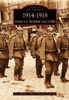 1914-1918 dans la Somme occupée (Mémoire En Images) (French Edition) 2849106011 Book Cover