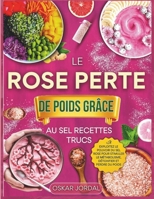 LE ROSE PERTE DE POIDS GRÂCE AU SEL RECETTES TRUCS: Exploitez le pouvoir du sel rose pour stimuler le métabolisme, détoxifier et perdre du poids B0FQW6PL1D Book Cover