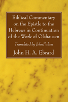 Biblical Commentary on the Epistle to the Hebrews, in Continuation of the Work of Olshausen, Tr. by J. Fulton 1556357915 Book Cover