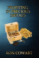 Profiting in Precious Metals: How to buy and sell scrap Gold, Silver and Platinum 1494919850 Book Cover