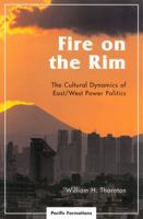 Fire on the Rim: The Cultural Dynamics of East/West Power Politics 0742517071 Book Cover