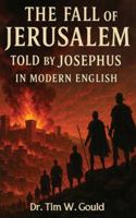 The Fall Of Jerusalem: Told By Josephus In Modern English B0G529HYM8 Book Cover