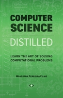 Computer Science Distilled: Learn the Art of Solving Computational Problems 0997316020 Book Cover