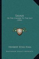 Sayah: Or The Courier To The East 1437085369 Book Cover