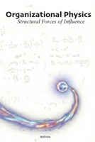 Organizational Physics: Structural Forces of Influence B0GP6R1HQ1 Book Cover