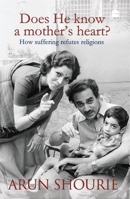 Does He Know A Mother's Heart: How Suffering Refutes Religions 935029091X Book Cover