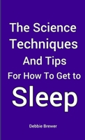 The Science, Techniques and Tips for How To Get To Sleep 0244225753 Book Cover
