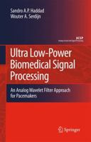 Ultra Low-Power Biomedical Signal Processing: An Analog Wavelet Filter Approach for Pacemakers (Analog Circuits and Signal Processing) 1402090722 Book Cover