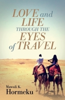 Love and Life Through The Eyes of Travel 1543993818 Book Cover