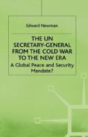 The UN Secretary-General From the Cold War To the New Era: A Global Peace and Security Mandate? 0312211015 Book Cover