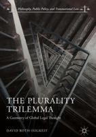 The Plurality Trilemma: A Geometry of Global Legal Thought 3319892177 Book Cover