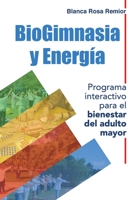 BioGimnasia y Energía: Programa interactivo para el bienestar del adulto mayor B08NVL66XG Book Cover