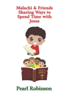 Malachi & Friends: Sharing Ways to Spend Time with Jesus B089CSJBMW Book Cover