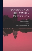 Handbook of the Bombay Presidency: With an Account of Bombay City 1017987920 Book Cover