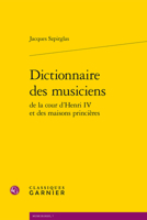 Dictionnaire Des Musiciens de la Cour d'Henri IV Et Des Maisons Princieres 2406073319 Book Cover