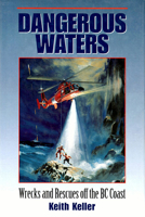 Dangerous Waters: Wrecks and Rescues Off the BC Coast 1550172883 Book Cover