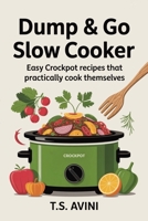 Dump & Go Slow Cooker: Easy Crockpot Recipes That Practically Cook Themselves B0H1QBPP1H Book Cover