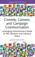 Comedy, Cameos, and Campaign Communication: Leveraging Entertainment Media to Win Elections and Advance Policy 1032429070 Book Cover