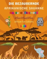 Die bezaubernde afrikanische Savanne - Malbuch für Kinder - Lustige Zeichnungen von niedlichen afrikanischen Tieren: Schöne Sammlung süßer Savannenszenen für Kinder B0CF32LMNS Book Cover
