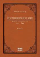 Der Dreißigjährige Krieg. Politische Ereignisse von 1632-1648. Band 5: Der schwedische Krieg seit Gustav Adolfs Tod und der schwedisch-französische Krieg bis zum westfälischen Frieden 3963450878 Book Cover