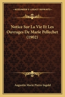 Notice Sur La Vie Et Les Ouvrages De Marie Pellechet (1902) 1160210160 Book Cover